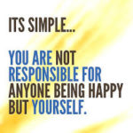 Be responsible – Take responsibility for your actions